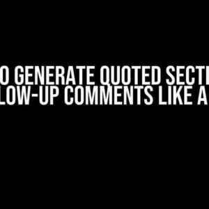 How to Generate Quoted Sections in Follow-up Comments Like a Pro