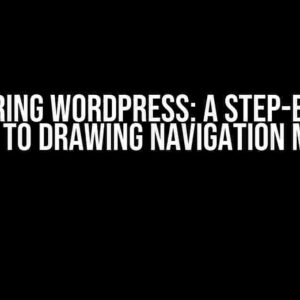 Mastering WordPress: A Step-by-Step Guide to Drawing Navigation Menus