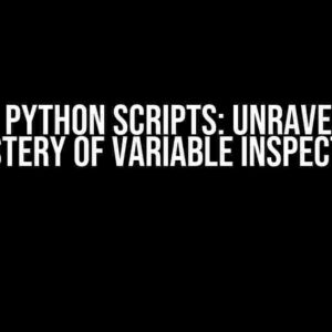 Pausing Python Scripts: Unraveling the Mystery of Variable Inspection