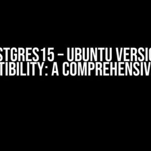 Postgres15 – Ubuntu versions compatibility: A Comprehensive Guide