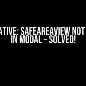 React-Native: SafeAreaView Not Working in Modal – Solved!