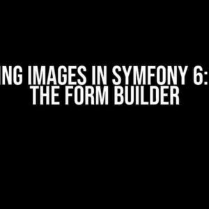 Uploading Images in Symfony 6: Beyond the Form Builder